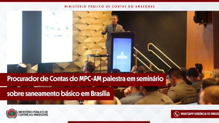 Procurador de Contas do MPC-AM palestra em seminário sobre saneamento básico em Brasília